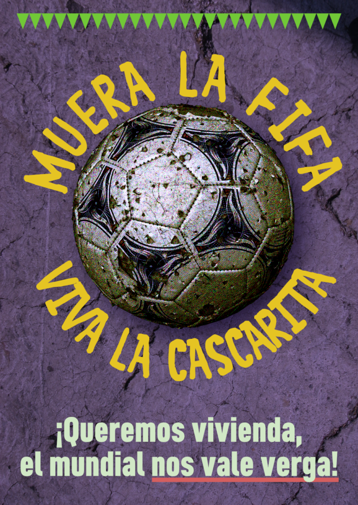 Muerte a la FIFA, viva la cascarita.

¡Queremos vivienda, el mundial nos vale verga!